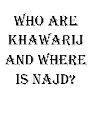 Who are Khawarij and Where is Najd?